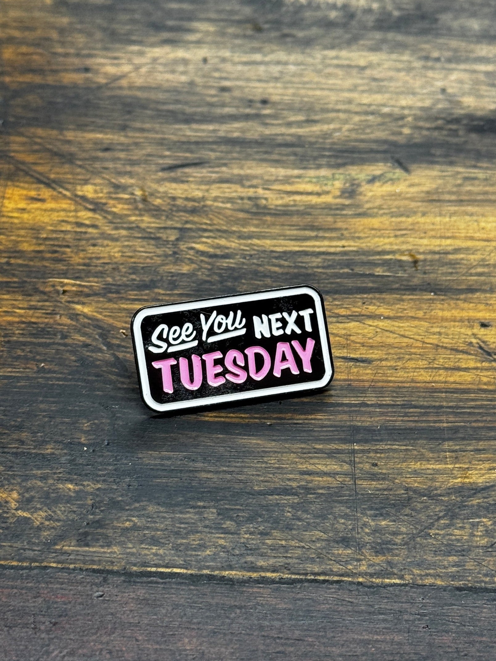 See You Next Tuesday Pin