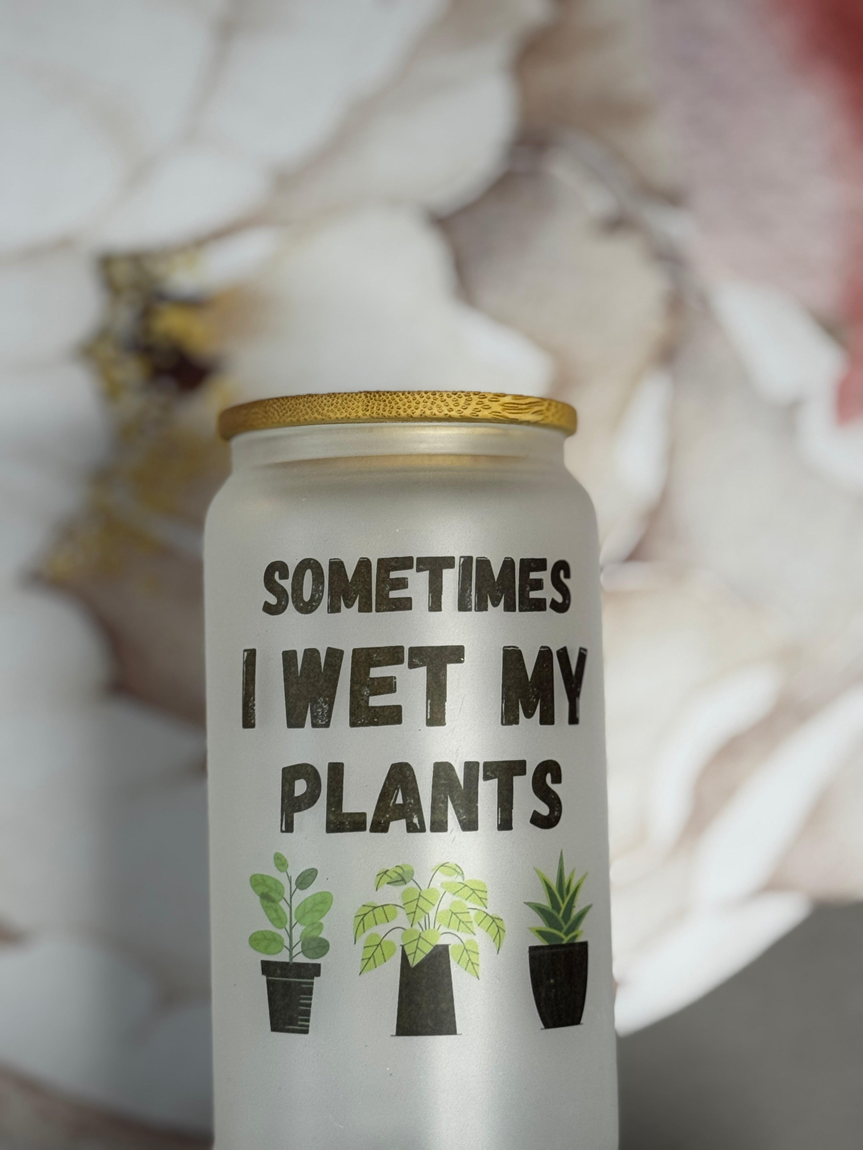Sometime I Wet My Plants Dusted Cup