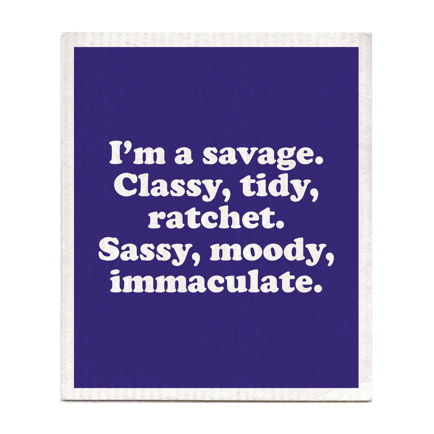 I'm A Savage Dishcloth